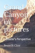 Grand Canyon in pictures: A Boater's Perspective (en Inglés)