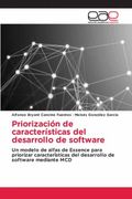 Priorización de Características del Desarrollo de Software: Un Modelo de Alfas de Essence Para Priorizar CaracteríSticas del Desarrollo de Software Mediante mcd