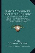 Plato's Apology Of Socrates And Crito: With Notes Critical And Exegetical Introductory Notices And A Logical Analysis Of The Apology (1886) (en Inglés)
