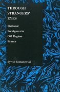 through strangers' eyes: fictional foreigners in old regime france (en Inglés)