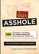 dear asshole,101 tear-out letters to the morons who muck up your life