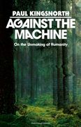 Against the Machine. On the Unmaking of Humanity