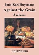Against the Grain: (À rebours) (en Inglés)