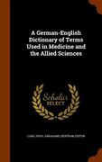 A German-English Dictionary of Terms Used in Medicine and the Allied Sciences