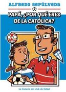 Papá,¿ Por qué Eres de la Católica?