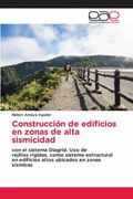 Construcción de Edificios en Zonas de Alta Sismicidad: Con el Sistema Diagrid. Uso de Rejillas Rígidas, Como Sistema Estructural en Edificios Altos Ubicados en Zonas Sísmicas