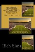 Vanderbilt University Football Dirty Joke Book: Jokes about Vanderbilt fans (en Inglés)