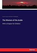 The Women of the Arabs: With a Chapter for Children (en Inglés)