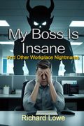 My Boss Is Insane. And Other Workplace Nightmares