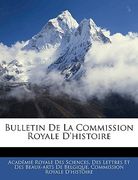 Bulletin de La Commission Royale D'Histoire