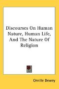 discourses on human nature, human life, and the nature of religion (en Inglés)