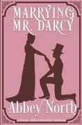Marrying Mr. Darcy: A Sensual "Pride & Prejudice" Variation (en Inglés)