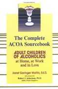 The Complete Acoa Sourc: Adult Children of Alcoholics at Home, at Work and in Love 