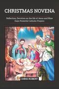 Christmas Novena: Reflection, Devotion on the life of Jesus and Nine Days Powerful Catholic Prayers (en Inglés)