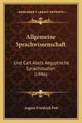 Allgemeine Sprachwissenschaft: Und Carl Abels Aegyptische Sprachstudien (1886) (en Alemán)