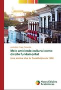 Meio Ambiente Cultural Como Direito Fundamental: Uma Análise à luz da Constituição de 1988