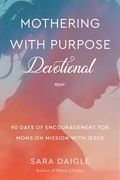 Mothering with Purpose Devotional: 90 Days of Encouragement for Moms on Mission with Jesus (en Inglés)