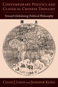 Contemporary Politics and Classical Chinese Thought: Toward Globalizing Political Philosophy (Philosophy Across Borders)