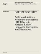 Border Security: Additional Actions Needed to Strengthen CBP Efforts to Mitigate Risk of Employee Corruption and Misconduct (en Inglés)