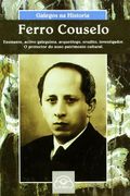 Ferro Couselo. Ensinante, galeguista, arqueólogo, erudito, investigador. O protector do noso patrimonio cultural (Galegos na Historia)