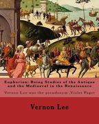 Euphorion: Being Studies of the Antique and the Mediaeval in the Renaissance. By: Vernon Lee: Vernon Lee was the pseudonym of the (en Inglés)