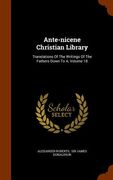 Ante-nicene Christian Library: Translations Of The Writings Of The Fathers Down To A, Volume 18 (en Inglés)