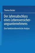 Der Jahresabschluss eines Lebensversicherungsunternehmens: Eine funktionstheoretische Analyse (German Edition)
