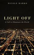 Light Off: A Call to Illuminate the World (en Inglés)