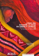 ¿Cómo se sostiene la vida en América Latina?. Feminismo y re-existencias en tiempos de oscuridad