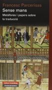 Sense mans: Metàfores i papers sobre la traducció (Ensayo) (in Spanish)