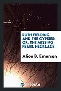 Ruth Fielding and the Gypsies: Or, the Missing Pearl Necklace (en Inglés)