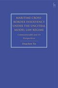 Maritime Cross-Border Insolvency Under the Uncitral Model law Regime: Commonwealth and us Perspectives (en Inglés)