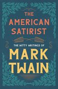 The American Satirist - The Witty Writings of Mark Twain