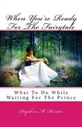 When You're Ready For The Fairytale: What To Do While Waiting For The Prince (en Inglés)