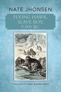 Flying Hawk, Slave Boy, 9,500 BC: Thoughts and Ramblings by (en Inglés)