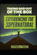 Taking God Out Of The Box: Experiencing The Supernatural