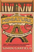 In Miniature: How Small Things Illuminate the World (en Inglés)