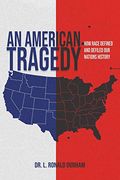 An American Tragedy: How Race Defined and Defiled our Nations History