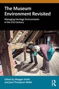 The Museum Environment Revisited. Managing Heritage Environments in the 21st Century