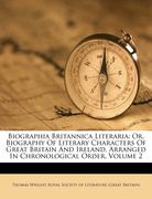 biographia britannica literaria: or, biography of literary characters of great britain and ireland, arranged in chronological order, volume 2 (en Inglés)