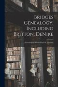 Bridges Genealogy, Including Britton, DeNike; [genealogical Research by R.E. Thomas] (en Inglés)