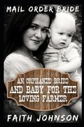 Mail Order Bride: An Orphaned Bride and Baby For the Loving Farmer: Clean and Wholesome Western Historical Romance (en Inglés)