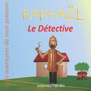 Raphaël le Détective: Les aventures de mon prénom (en Francés)