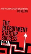 The Recruitment Startup Success Plan: A step-by-step guide that explains how to set up and run a successful recruitment agency