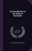 An Introduction to the Study of Seaweeds (en Inglés)