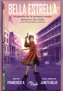 BELLA ESTRELLA Biografía de la primera mujer detective en Chile y sus estrepitantes aventuras