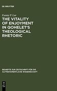 The Vitality of Enjoyment in Qohelet's Theological Rhetoric (Beiheft zur Zeitschrift fur die Alttestamentliche Wissenschaft) (Beihefte zur Zeitschrift für die Alttestamentliche Wissensch) (en Inglés)