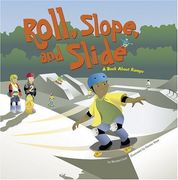 roll, slope, and slide,a book about ramps
