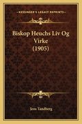 Biskop Heuchs Liv Og Virke (1905) (en Noruego)