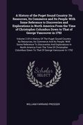 A History of the Puget Sound Country: Its Resources, Its Commerce and Its People: With Some Reference to Discoveries and Explorations in North America (en Inglés)